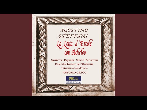 Agostino Steffani, Aurelio Schiavoni, Dara Savinova, Antonio Greco, Ensemble Barocco dell'Orchestra Internazionale d'Italia, Federica Pagliuca - La lotta d'Hercole con Acheloo: Bella! sei mia (Live)