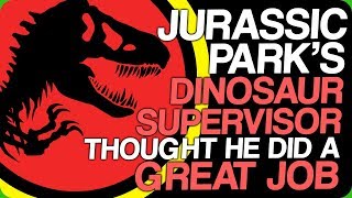 Jurassic Park's Dinosaur Supervisor Thought He Did a Great Job