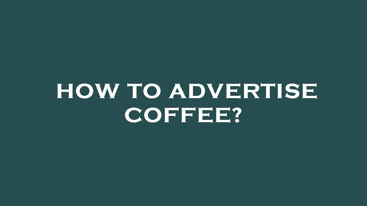 How to advertise coffee? YouTube