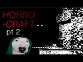 Horror-Craft Pt.2 el video más aburrido de mi perfil
