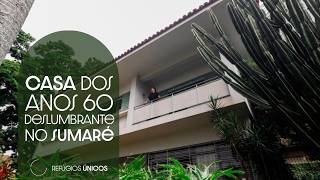 CASA DOS ANOS 60 DESLUMBRANTE, NO SUMARÉ | REFÚGIOS ÚNICOS