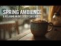 Spring Coffee Shop Ambience | Cozy Rain Jazz & Smooth Instrumental For Work And Relaxing