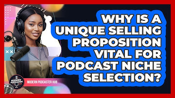 Why Is A Unique Selling Proposition Vital For Podcast Niche Selection? - Modern Podcaster Hub