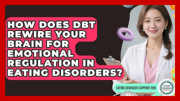 How Does DBT Rewire Your Brain For Emotional Regulation In Eating Disorders?