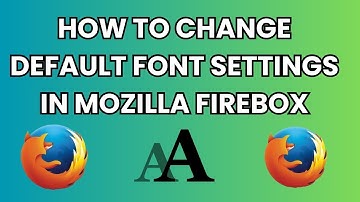 How to Change Default Font Settings in Mozilla Firefox (2024)