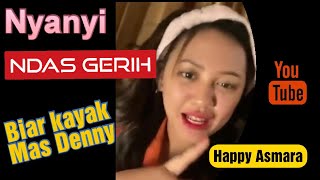 Ndas Gerih di Nyanyiin Happy Asmara Kocak