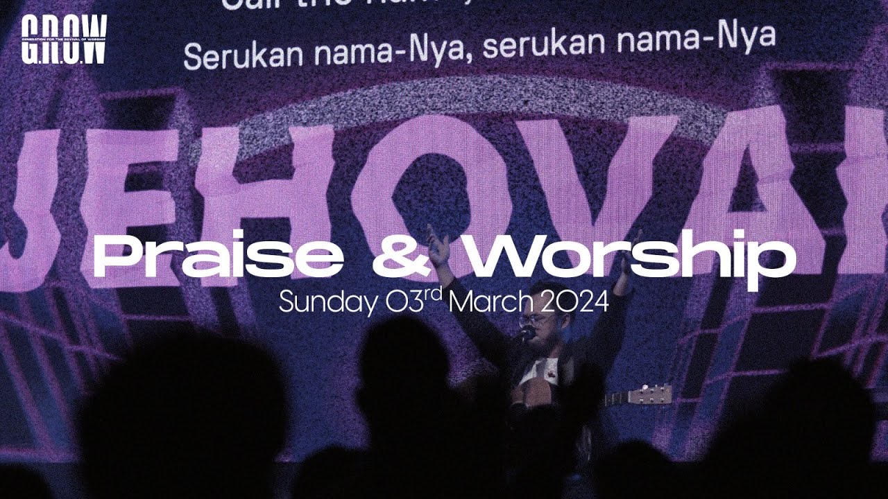 G.R.O.W Praise & Worship - 6 PM Service - March 3rd, 2024 - YouTube