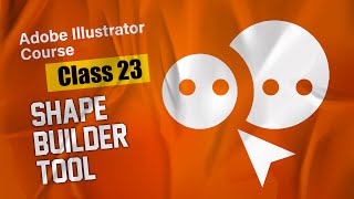 Adobe Illustrator Course - Shape Builder Tool - Class 23 in Urdu /  हिंदी