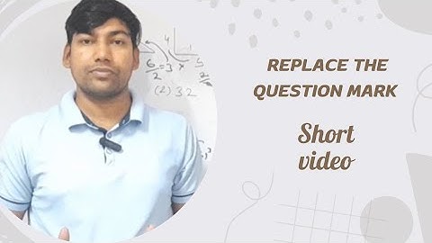 Replace the question mark | short video | Reasoning question