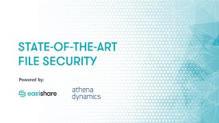 EasiShare & Athena Dynamics - State of the Art File Security
