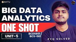 Big Data Analytics | Big Data Analytics Unit-5 One Shot Video | Big Data | PYQ Solution | Aktu Exam