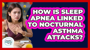 How Is Sleep Apnea Linked To Nocturnal Asthma Attacks? - Everyday Asthma Tips