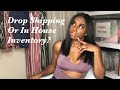 Drop Shipping vs In house Inventory (clothing, lashes,and hair)