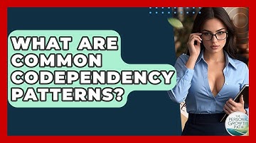 What Are Common Codependency Patterns? - The Personal Growth Path