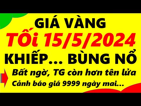 Giá vàng hôm nay ngày 15/5/2024 - giá vàng 9999, vàng sjc, vàng nhẫn 9999,...