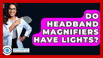 Do Headband Magnifiers Have Lights? - Optometry Knowledge Base