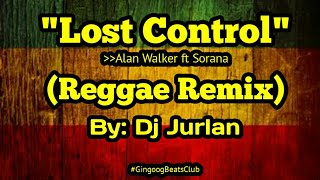 Lost Control Reggae Remix DjJurlan Alan Walker ft Sorana