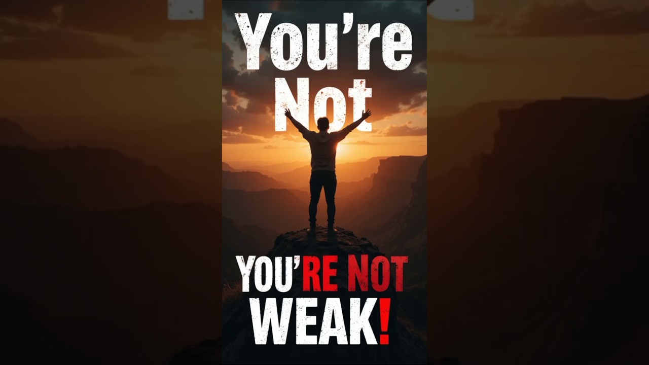 "You r not weak-You r growing. 