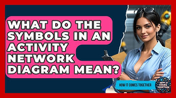 What Do The Symbols In An Activity Network Diagram Mean? - How It Comes Together