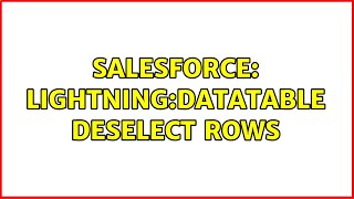 Salesforce: Lightning:datatable deselect rows