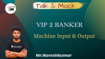 VIP 2 BANKER  || Machine Input & Output  || Mr . Naresh Kumar