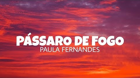 Pássaro de fogo - Paula Fernandes (lyrics)