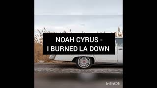 NOAH CYRUS - I BURNED LA DOWN 30 mnt