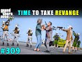 Time to take revenge from mafia gang  gta v gameplay 309  gta 5