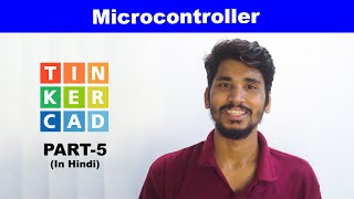 (Part-5) How to work with Microcontroller In Tinker CAD Tutorials Full information  in Hindi
