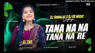 TANA NA NA RE ( TAPORI MATAL DANCE MIX ) DJ TIKU ND DJ SUBHAJIT ND DJ GS