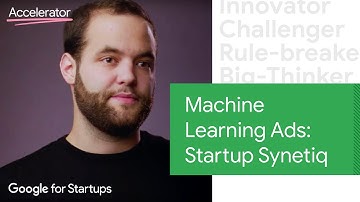 Machine Learning Ads: Startup Synetiq | Google for Startups Accelerator