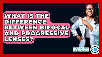What Is The Difference Between Bifocal And Progressive Lenses? - Optometry Knowledge Base