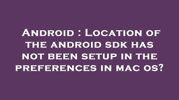 Android : Location of the android sdk has not been setup in the preferences in mac os?