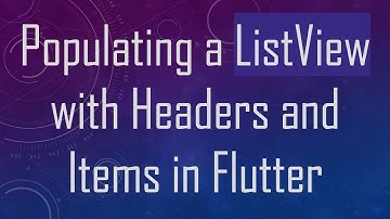 Populating a ListView with Headers and Items in Flutter
