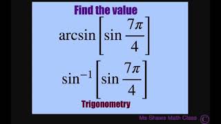 Find the value of arcsin [sin 7pi/4], sin^(-1)[sin 7pi/4]. Inverse Trig Function
