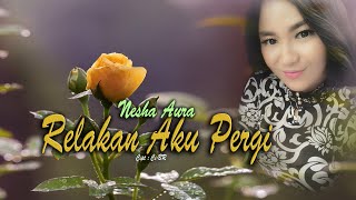 Download Lagu Enak Sekali - | RELAKAN AKU PERGI - Nesha AR [ Official Lyric ] MP3