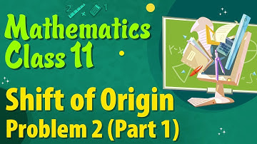 Shift of Origin Problem 2 (Part 1) -   Locus - Mathematics Class 11
