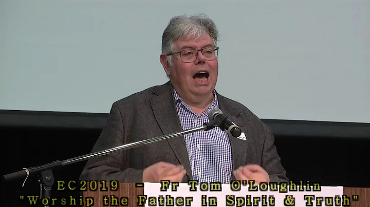 EC2019 - Fr Tom O'Loughlin - Worshiping Father in ...