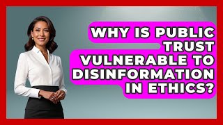Why Is Public Trust Vulnerable To Disinformation In Ethics - Moral Politics Experts
