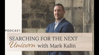 Searching for the next Unicorn with Mark Kalin