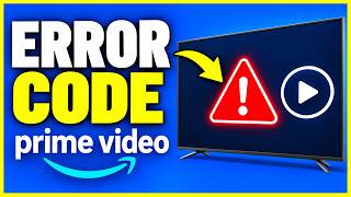 How To Fix Prime Video Error Code