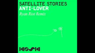 Satellite Stories - Anti-Lover (Ryan Riot Remix)