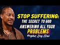 Stop suffering the secret to god aswering all your problems  prophet lovy elias