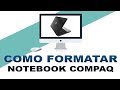 COMO FORMATAR NOTEBOOK COMPAQ | WINDOWS 8 PARA WINDOWS 7