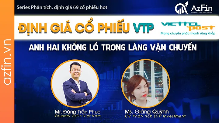 Định giá Cổ phiếu VTP - Viettel Post - Công ty chuyển phát hàng đầu Việt Nam | AzFin