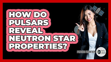 How Do Pulsars Reveal Neutron Star Properties?