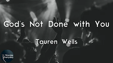 Tauren Wells - God's Not Done with You (Lyric Video) | God's not done with you