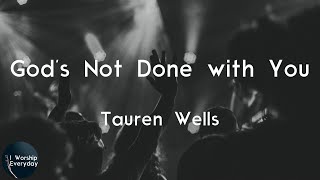 Tauren Wells - God's Not Done with You (Lyric Video) | God's not done with you