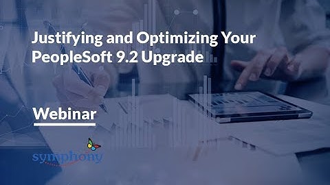 PeopleSoft 9.2: Justifying and Optimizing Your Upgrade Webinar