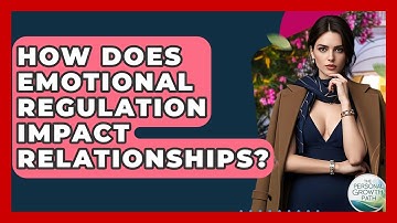 How Does Emotional Regulation Impact Relationships? - The Personal Growth Path